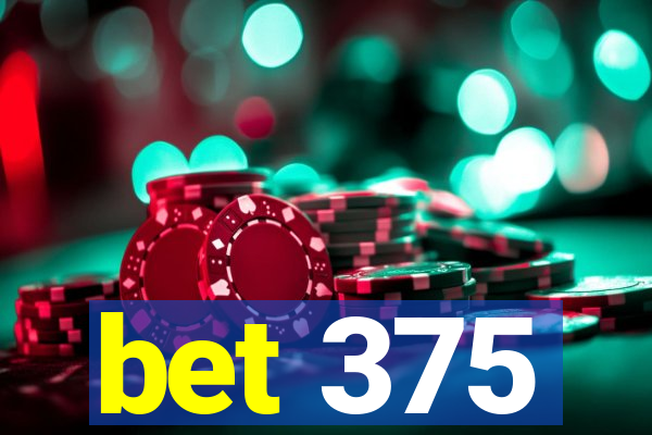 bet 375